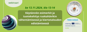 Käytännön esimerkit ja tuotekehitys ruokahävikin vähentämisessä ja kiertotalouden edistämisessä -webinaari